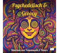Trippy & Groovy - Psychedelisch & Groovy - Kleurboek voor Volwassenen & Tieners: 60 Vetgedrukte Kleurplaten met Paddenstoelen, Aliens & Optische ... ’60-’70 Ontwerpen voor Stressverlichting