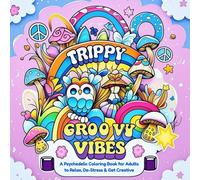 Trippy Groovy Vibes: A Psychedelic Coloring Book for Adults to Relax, De-Stress & Get Creative: Mind-Melting 60s and 70s-Inspired Retro Art, ... Designs to Color for Relaxation and Fun