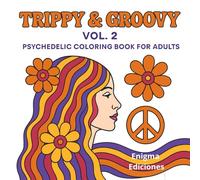 Trippy & Groovy Vol.2 Psychedelic Coloring Book for Adults: More Therapeutic Art Pages with Unique 60s & 70s Retro Designs for Creative Stress Relief
