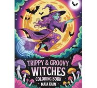 Trippy & Groovy Witches: A Psychedelic Halloween Coloring Book with Witches, Mushrooms, Cats, Pumpkins, Mandalas, and Magical Designs for Adults (Trippy Coloring)