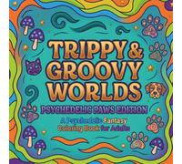 Trippy & Groovy Worlds: Psychedelic Paws Coloring Book for Adults: Bold and Easy Trippy Animal Designs with Cats, Dogs & Psychedelic Patterns for Stress Relief and Relaxation