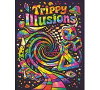 Trippy Illusions: A Bold and Easy Adult Coloring Book of Mind-Bending Optical Illusions, 3D Patterns, and Psychedelic Designs for Stress Relief