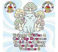 Trippy Kitties & Cat Nip Dreams Bold And Easy Coloring Book Volume 2: Bold & Easy Coloring Pages Inspired by Playful, Dreamy Cat Imagination