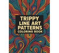 Trippy Line Art Patterns Coloring Book: A Mind-Bending Coloring Journey Through Hypnotic Shapes and Surreal Designs