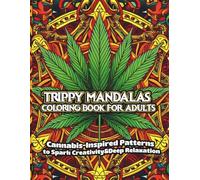 TRIPPY MANDALAS COLORING BOOK FOR ADULTS: Cannabis-Inspired Patterns to Spark Creativity & Deep Relaxation