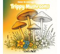 Trippy Mushrooms: Cahier de dessins relaxants, coloriage pour enfant, adolescents et adultes - Dès 5 ans - 50 dessins