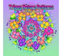 Trippy Nature Patterns: Leaves, Flowers & Waves - An Adult Coloring Book of Psychedelic Botanical Designs for Stress Relief and Mindfulness: Melt Away ... for Mindful Relaxation AND Anxiety Relief