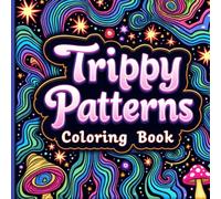Trippy Patterns: A Psychedelic Coloring Book for Relaxation and Creativity: Mind-Bending Designs of Abstract Art, Optical Illusions & Groovy Patterns for Stress Relief and Mindful Coloring