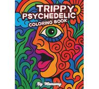 TRIPPY PSYCHEDELIC COLORING BOOK: XL Bold and Easy Psychedelic Coloring Book for Adults and Teens - Mind-Bending Illusions for Relaxation and Stress Relief.