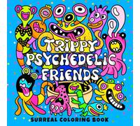 Trippy Psychedelic Friends: Surreal Coloring Book for Adults featuring Funny and Psychedelic Abstract Characters for Stress Relief, Mind Trips, and Creative Escapes (Trippy Psychedelic Coloring Book)