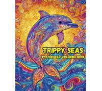 Trippy Seas Psychedelic Coloring Book: 40 Mind-Bending Ocean-Inspired Illustrations for Relaxation and Creativity