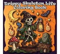 Trippy Skeleton Life Coloring Book: A Creepy Cute Halloween Coloring Book for Adults and Teens featuring a Groovy Spooky Aesthetic, Cozy Gothic Scenes, and Relaxing Witchy Vibes