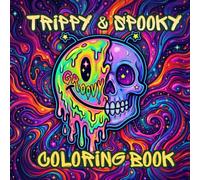 Trippy & Spooky Coloring Book: A Psychedelic and Creepy Kawaii Coloring Book for Adults and Teens with Magic Spells, Skulls, and Groovy Designs