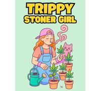 Trippy Stoner Girl: 40 Playful Cannabis Scenes to Spark Imagination and Melt Away Daily Stress