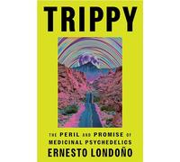 Trippy: The Peril and Promise of Medicinal Psychedelics