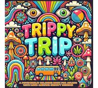 Trippy Trip: A Psychedelic Coloring Book for Adults with Mind-Melting Groovy Designs: Retro Art Therapy Book with Mushrooms, Surreal Patterns, Kaleidoscopic Pages, and Weird Hippie Vibes