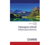 Tripterygium wilfordii: Tripterygium wilfordii: An overview of its Ethnopharmacology and Phytochemistry