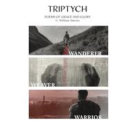 Triptych: Wanderer, Weaver, Warrior: Poems of Grace and Glory