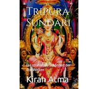 Tripura Sundari: Die strahlende Schönheit der drei Welten: 4 (Das hinduistische Pantheon enträtseln: Ihr wesentlicher Leitfaden zu Göttern, Göttinnen, Mythen, Legenden, und Vedischen Texten)