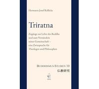 Triratna: Zugänge zur Lehre des Buddha und zum Verständnis seiner Gemeinschaft - eine Zwiesprache für Theologen und Philosophen