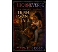 Trish, I Want it All: A Thorneverse Novel (The Freak Series)
