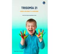 Trisomía 21: Entre los Genes y la Sociedad (Aprendiendo a Crecer)
