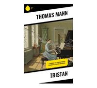 Tristan: A Fin-de-Siècle Sanatorium Tale of Decadent Aestheticism, Wagnerian Allusion, and the Perilous Conflict Between Art and Life