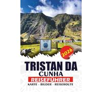 TRISTAN DA CUNHA REISEFÜHRER 2026: Praktische Reiseplanung, Top-Attraktionen, Homestays, lokale Küche, Wanderabenteuer und verantwortungsvoller Tourismus