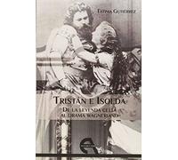 Tristán e Isolda: De la leyenda celta al drama wagneriano (Crítica)