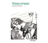 Tristan et Iseut: La merveilleuse histoire de Tristan et Iseut et de leurs folles amours, restituée en son ensemble et nouvellement écrite dans ... d'autrefois (Le livre de poche: classiques)