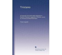 Tristano: gli episodi principali della leggenda in versioni francesi, spagnole e italiane, acura di Vincenzo de Bartholomaeis