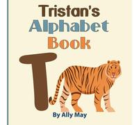 Tristan's Alphabet Book: A Children's Personalized Animal ABCs and 123s