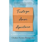 Tristeza, Amor, Apertura: El camino budista de la alegría (SIN COLECCION)