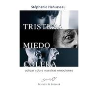 Tristeza, miedo, cólera: Actuar sobre nuestras emociones (Serendipity)