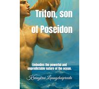 Triton, son of Poseidon: Embodies the powerful and unpredictable nature of the ocean. (Tales from Mount Olympus)