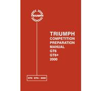 TRIUMPH COMPETITION PREPARATION MANUAL GT6 GT6+ 2000: Gt6, Gt6+ and 2000 Competition Preparation Manual