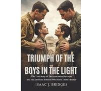 TRIUMPH OF THE BOYS IN THE LIGHT: The True Story of Two Auschwitz Survivors and the American Soldiers Who Gave Them a Family