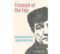 Triumph of the Egg: A Book of Impressions from American Life in Tales and Poems