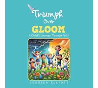 TRIUMPH OVER GLOOM: A CHILD’S JOURNEY THROUGH FAITH