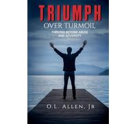 Triumph Over Turmoil: Thriving Beyond Abuse and Adversity