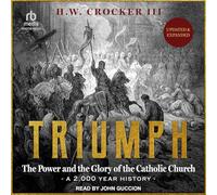 Triumph: The Power and the Glory of the Catholic Church - A 2,000 Year History (Updated and Expanded)