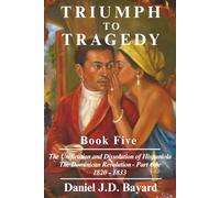 TRIUMPH TO TRAGEDY - Book Five: The Success & Failures of Jean-Pierre Boyer
