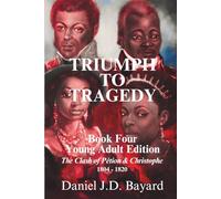 TRIUMPH TO TRAGEDY Book Four YOUNG ADULT SERIES: The Clash of Pétion and Christophe