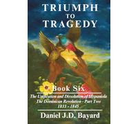 Triumph To Tragedy - Book Six: Unification and Dissolution of Hispaniola The Dominican Revolution - Part Two 1833 - 1844