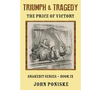 Triumph & Tragedy: The Price of Victory Book IX of the Snakebit Series