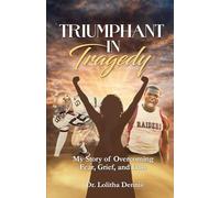 Triumphant in Tragedy: My Story of Overcoming Fear, Grief, and Loss