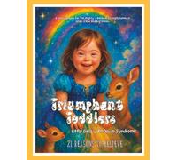 Triumphant Toddlers: Little Girls with Down Syndrome: 21 Reasons to Believe