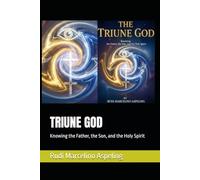 TRIUNE GOD: Knowing the Father, the Son, and the Holy Spirit