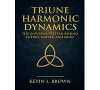Triune Harmonic Dynamics: The Universal Pattern Behind Energy, Matter, and Mind