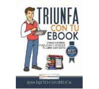 Triunfa Con Tu Ebook: Como Escribir Publicar Y Vender Tu Libro Con Exi